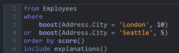 from Employees 
where 
    boost(Address.City = 'London', 10) 
or  boost(Address.City = 'Seattle', 5)
order by score()
include explanations()


